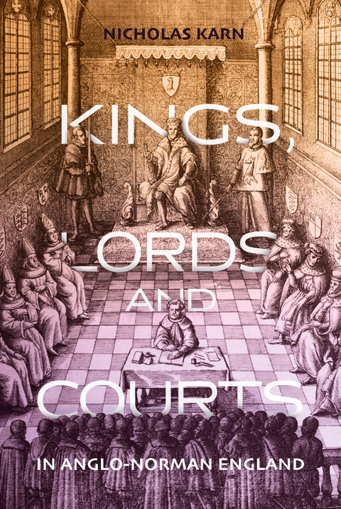 Kings, Lords and Courts in Anglo-Norman England - Nicholas Karn