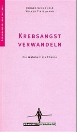 Krebsangst verwandeln - Jürgen Schürholz, Volker Fintelmann