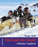 Im Land der Inuit - Walk, Ansgar