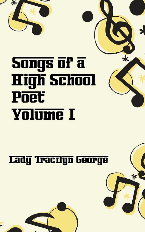 Songs of a High School Poet, Volume I - Tracilyn George