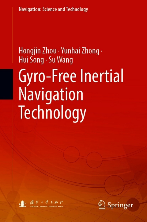 Gyro-Free Inertial Navigation Technology - Hongjin Zhou, Yunhai Zhong, Hui Song, Su Wang