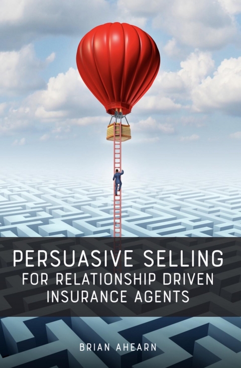 Persuasive Selling for Relationship Driven Insurance Agents -  Brian Ahearn