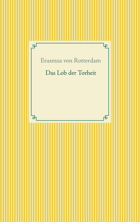 Das Lob der Torheit - Erasmus von Rotterdam