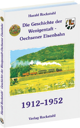 Aus der Geschichte der Bahnlinie Wenigentaft - Mansbach - Oechsen 1912-1952 - Harald Rockstuhl