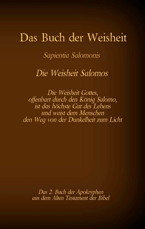 Das Buch der Weisheit, Sapientia Salomonis - Die Weisheit Salomos, das 2. Buch der Apokryphen aus der Bibel - 