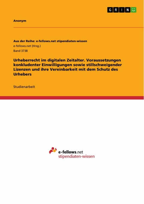 Urheberrecht im digitalen Zeitalter. Voraussetzungen konkludenter Einwilligungen sowie stillschweigender Lizenzen und ihre Vereinbarkeit mit dem Schutz des Urhebers