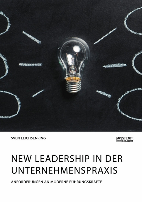 New Leadership in der Unternehmenspraxis. Anforderungen an moderne Führungskräfte - Sven Leichsenring