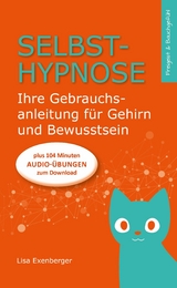 Selbsthypnose - Ihre Gebrauchsanleitung für Gehirn und Bewusstsein - Lisa Exenberger