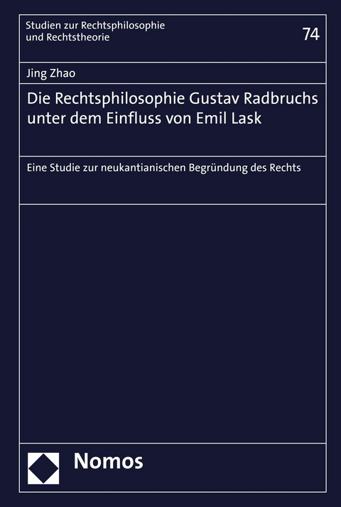 Die Rechtsphilosophie Gustav Radbruchs unter dem Einfluss von Emil Lask - Jing Zhao