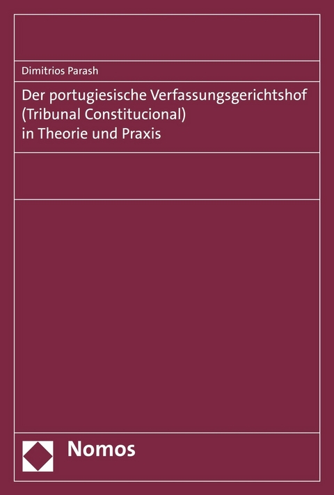 Der portugiesische Verfassungsgerichtshof (Tribunal Constitucional) in Theorie und Praxis - Dimitrios Parashu