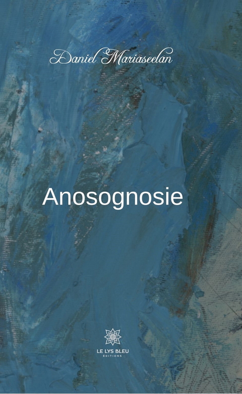 Anosognosie - Daniel Mariaseelan