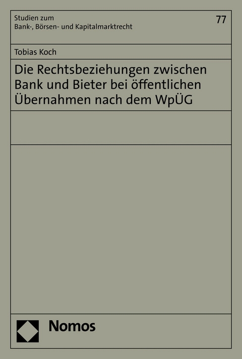 Die Rechtsbeziehungen zwischen Bank und Bieter bei öffentlichen Übernahmen nach dem WpÜG - Tobias Koch