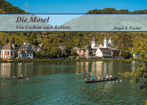 Die Mosel - Jürgen E. Fischer