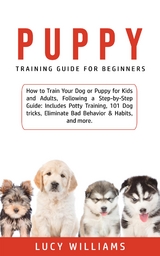 Puppy Training Guide for Beginners - Lucy Williams