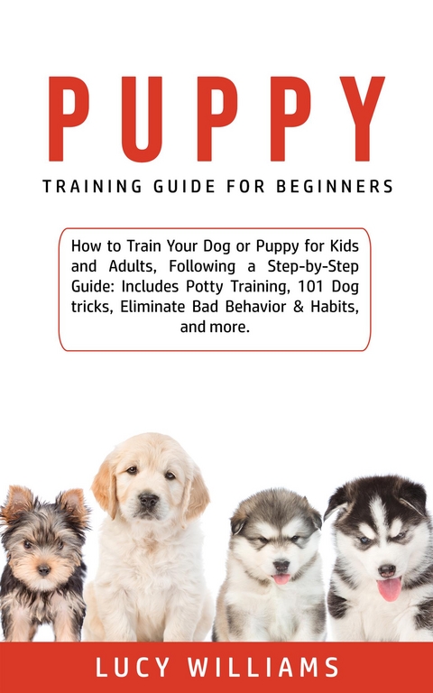 Puppy Training Guide for Beginners - Lucy Williams