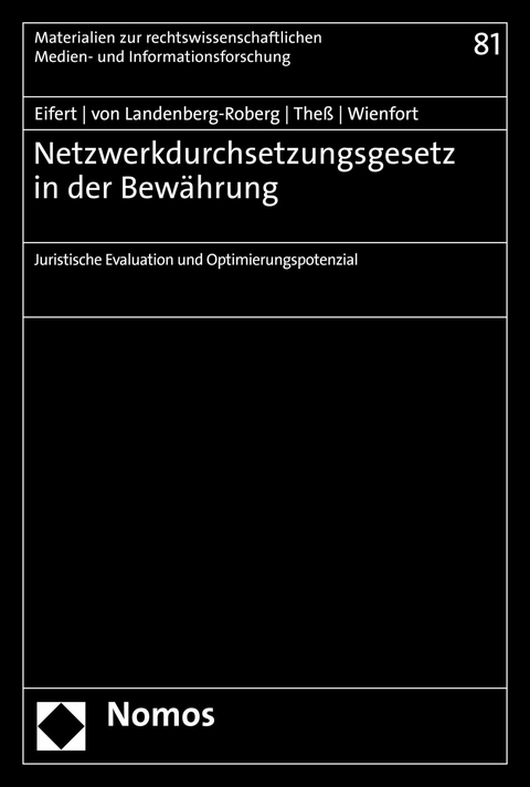 Netzwerkdurchsetzungsgesetz in der Bewährung - Martin Eifert, Michael von Landenberg-Roberg, Sebastian Theß, Nora Wienfort