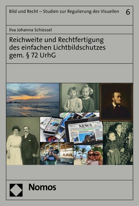 Reichweite und Rechtfertigung des einfachen Lichtbildschutzes gem. § 72 UrhG - Ilva Johanna Schiessel