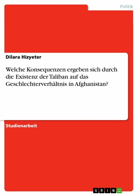 Welche Konsequenzen ergeben sich durch die Existenz der Taliban auf das Geschlechterverhältnis in Afghanistan? - Dilara Hizyeter