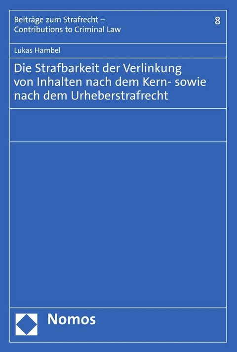 Die Strafbarkeit der Verlinkung von Inhalten nach dem Kern- sowie nach dem Urheberstrafrecht - Lukas Hambel