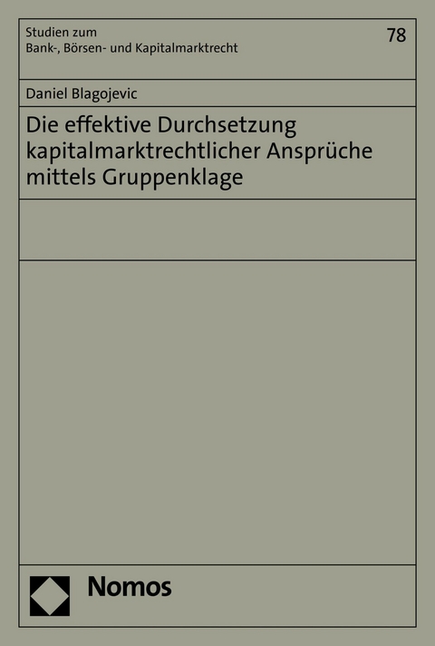 Die effektive Durchsetzung kapitalmarktrechtlicher Ansprüche mittels Gruppenklage - Daniel Blagojevic