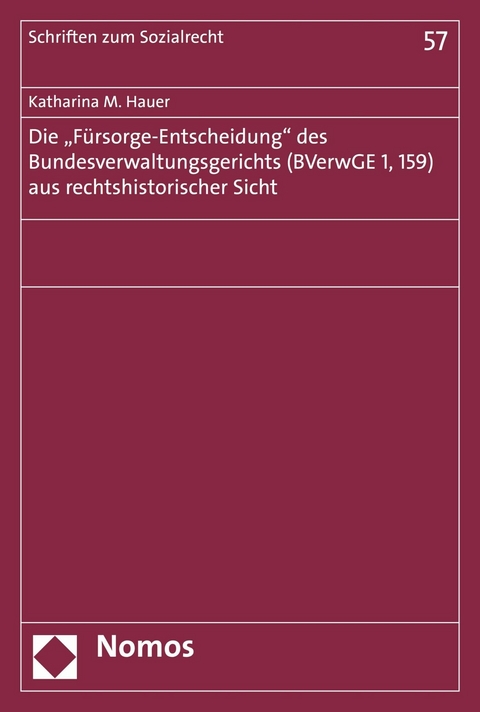 Die "Fürsorge-Entscheidung" des Bundesverwaltungsgerichts (BVerwGE 1, 159) aus rechtshistorischer Sicht - Katharina Maria Hauer