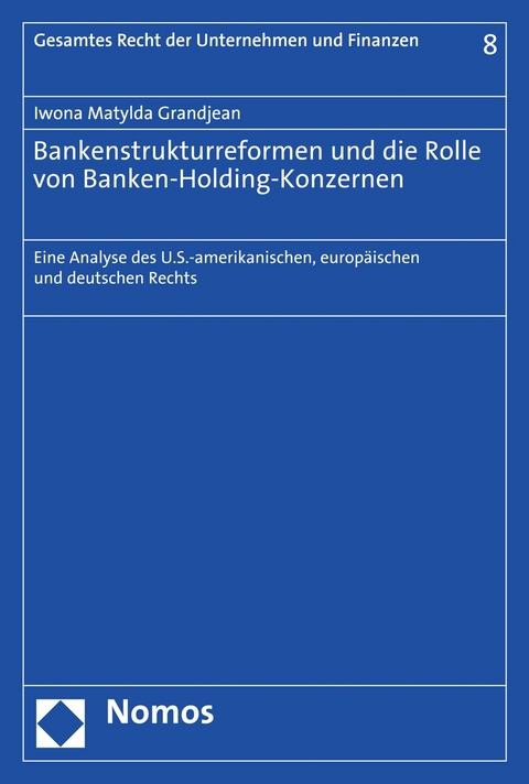 Bankenstrukturreformen und die Rolle von Banken-Holding-Konzernen - Iwona Matylda Grandjean