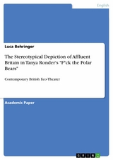 The Stereotypical Depiction of Affluent Britain in Tanya Ronder's "F*ck the Polar Bears" - Luca Behringer