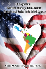 A Biographical Reflection of Being a Latin American Clinical Social Worker in the United States - Ph.D. César Garcés Carranza