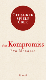 Gedankenspiele über den Kompromiss - Eva Menasse