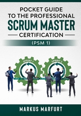 Pocket guide to the Professional Scrum Master Certification  (PSM 1) - Markus Marfurt