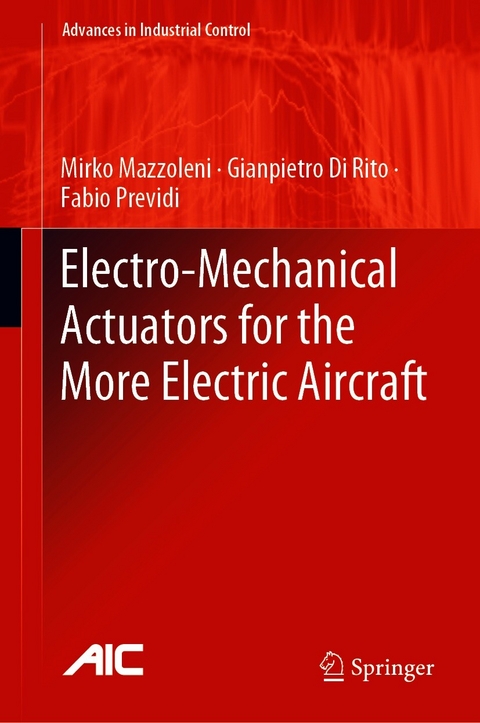 Electro-Mechanical Actuators for the More Electric Aircraft - Mirko Mazzoleni, Gianpietro Di Rito, Fabio Previdi