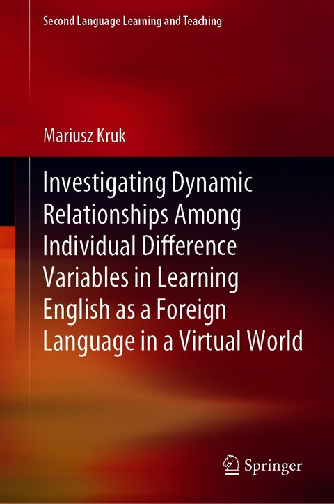 Investigating Dynamic Relationships Among Individual Difference Variables in Learning English as a Foreign Language in a Virtual World - Mariusz Kruk