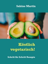 Köstlich vegetarisch! - Sabine Martin