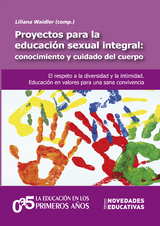 Proyectos para la educación sexual integral: conocimiento y cuidado del cuerpo - Maria los Ángeles de Dasso, Graciela Fernández, Natalia Arce Rivera, Silvina Bovone, Gabriela Cavallo, Natalí Colque, Silvia Bruchanski, María Teresa Pastorino, María José Palópoli, Lorena Pérez, Silvana Cossio, Julieta Van Der Wekken, Laura D'Amore, Julia Nuñez, Giselle Larea, Alejandra Naser, Vanina Sarochar