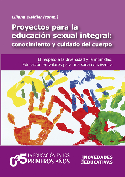 Proyectos para la educación sexual integral: conocimiento y cuidado del cuerpo - Maria los Ángeles de Dasso, Graciela Fernández, Natalia Arce Rivera, Silvina Bovone, Gabriela Cavallo, Natalí Colque, Silvia Bruchanski, María Teresa Pastorino, María José Palópoli, Lorena Pérez, Silvana Cossio, Julieta Van Der Wekken, Laura D'Amore, Julia Nuñez, Giselle Larea, Alejandra Naser, Vanina Sarochar