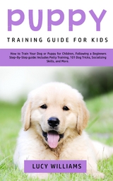 Puppy Training Guide for Kids - Lucy Williams