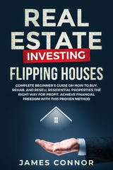 Real Estate Investing – Flipping Houses - James Connor