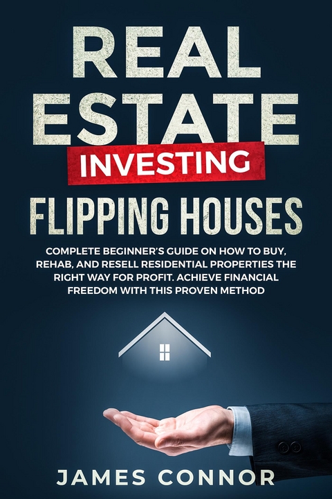 Real Estate Investing – Flipping Houses - James Connor