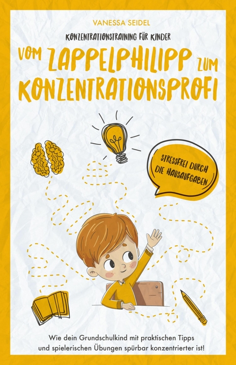 Konzentrationstraining für Kinder – Vom Zappelphilipp zum Konzentrationsprofi - Vanessa Seidel