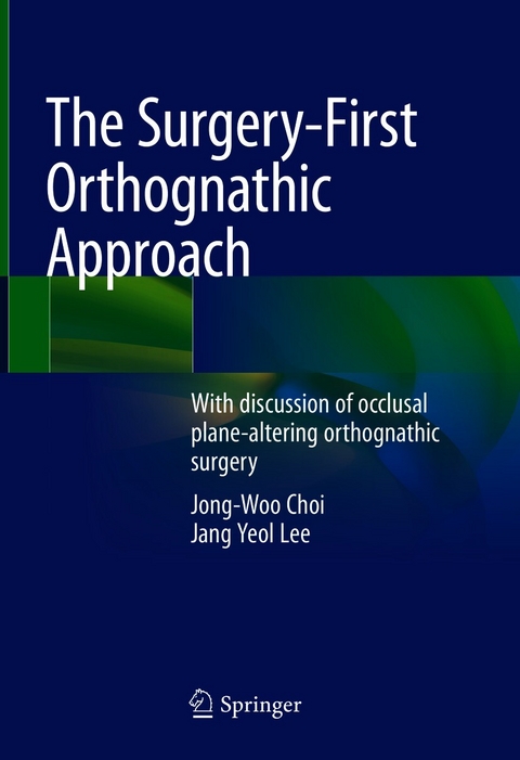 The Surgery-First Orthognathic Approach - Jong-Woo Choi, Jang Yeol Lee