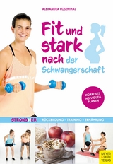 Fit und stark nach der Schwangerschaft -  Alexandra Rosenthal