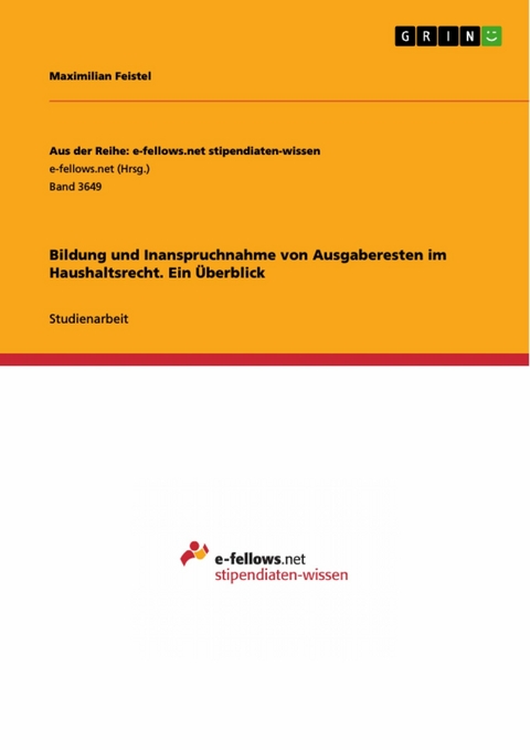 Bildung und Inanspruchnahme von Ausgaberesten im Haushaltsrecht. Ein Überblick - Maximilian Feistel