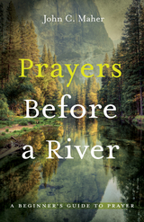 Prayers Before a River -  John C. Maher