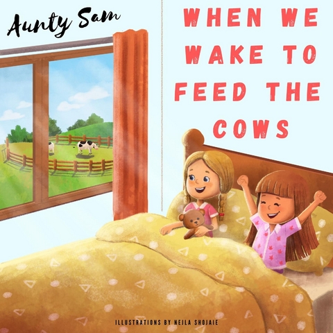 When we wake to feed the cows -  Aunty Sam