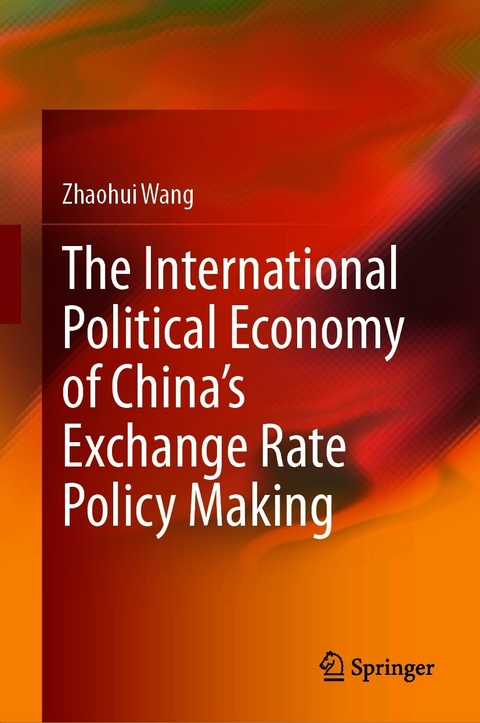 The International Political Economy of China’s Exchange Rate Policy Making - Zhaohui Wang