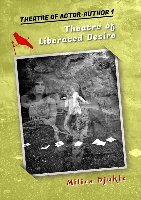 THEATRE OF ACTOR-AUTHOR 1, Theatre of Liberated Desire - MILICA DJUKIC