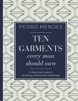 Ten Garments Every Man Should Own - Pedro Mendes