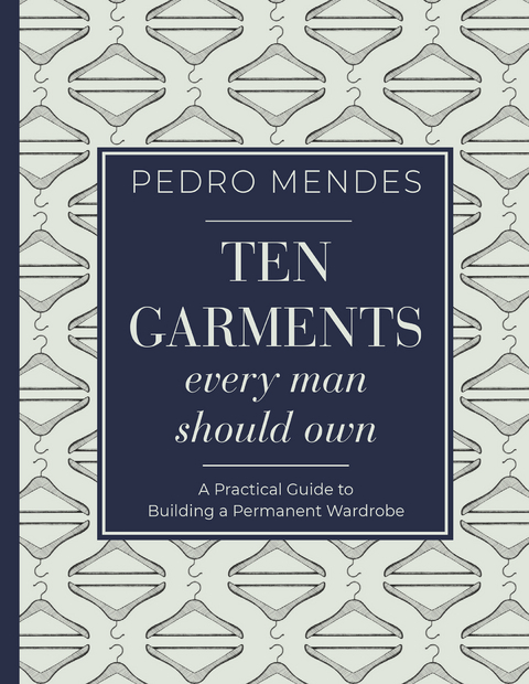 Ten Garments Every Man Should Own - Pedro Mendes