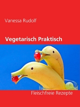 Vegetarisch Praktisch Gut - Vanessa Rudolf