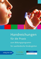 Handreichungen für die Praxis zum Bildungsprogramm für saarländische Kindergärten - 